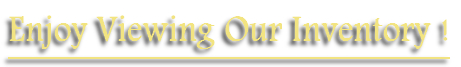 Enjoy Viewing Our Inventory !